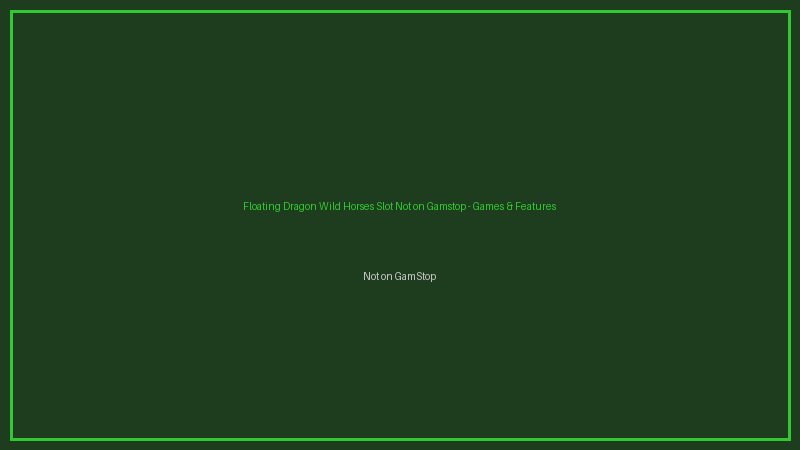 Floating Dragon Wild Horses free spins