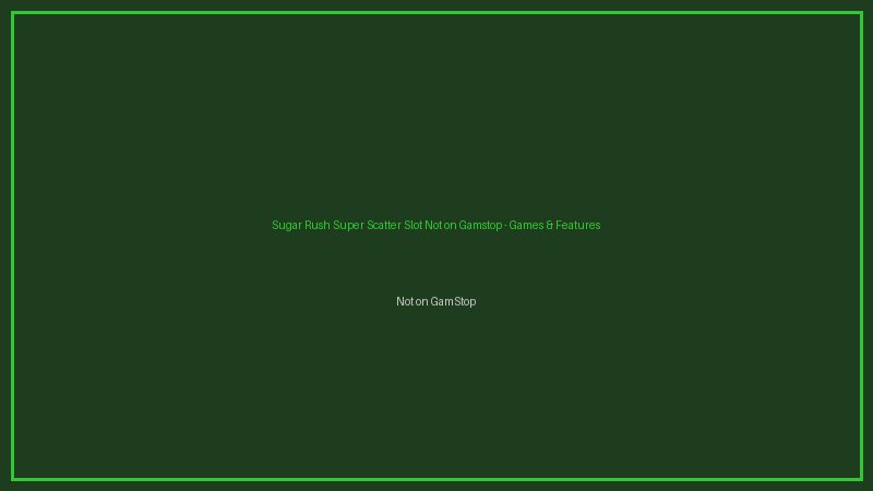 Sugar Rush Super Scatter free spins