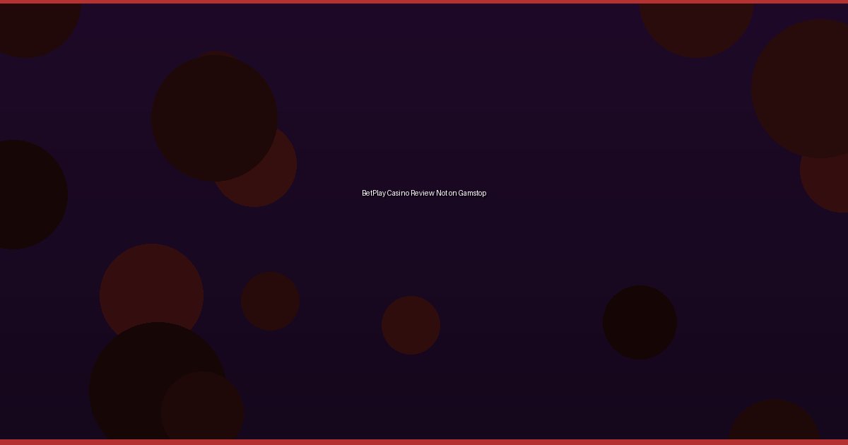 BetPlay Casino Review Not on Gamstop - Image 1