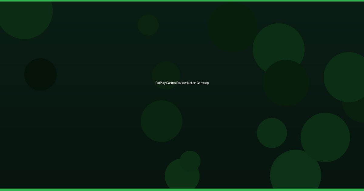 BetPlay Casino Review Not on Gamstop - Image 2