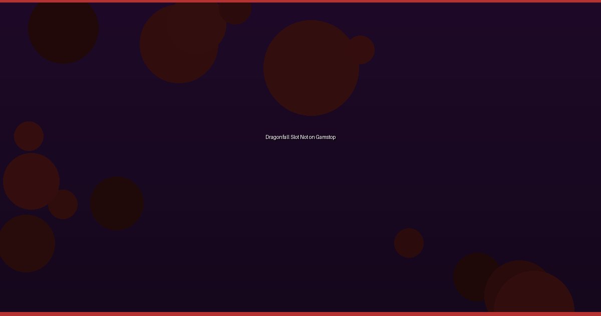 Dragonfall Slot Not on Gamstop - Image 1