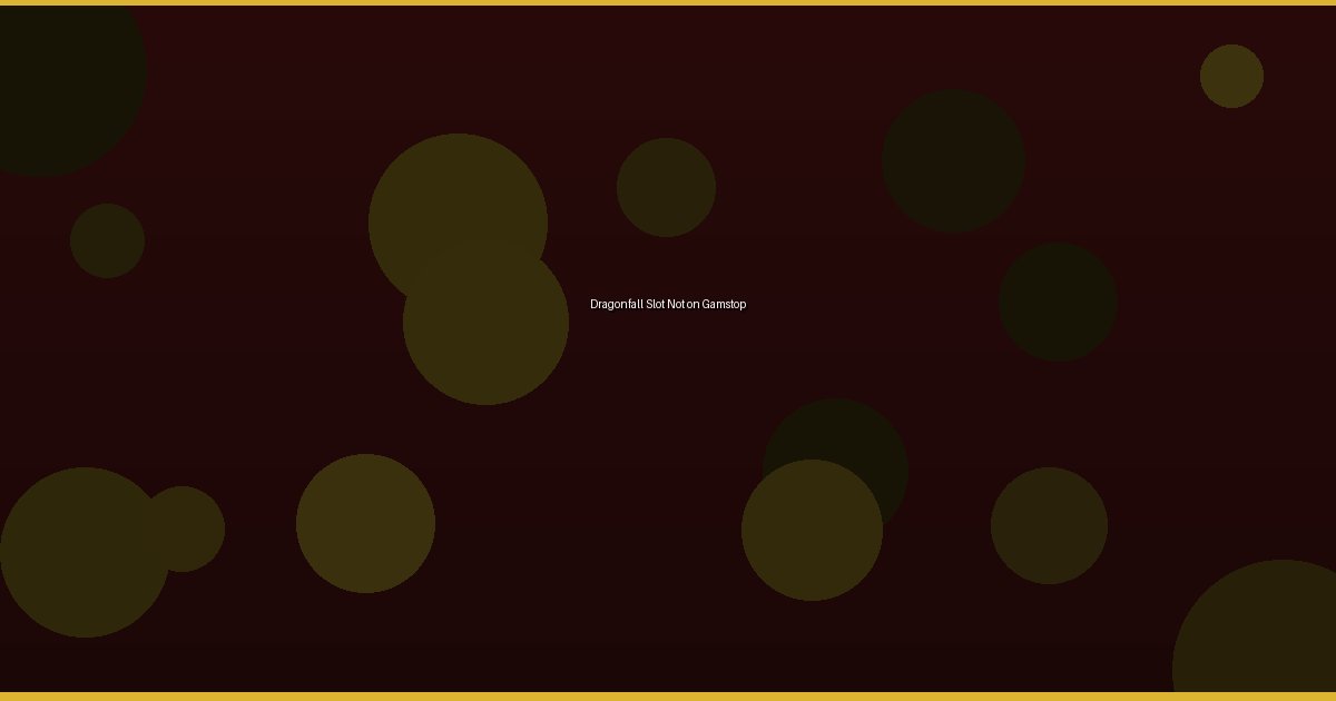 Dragonfall Slot Not on Gamstop - Image 3