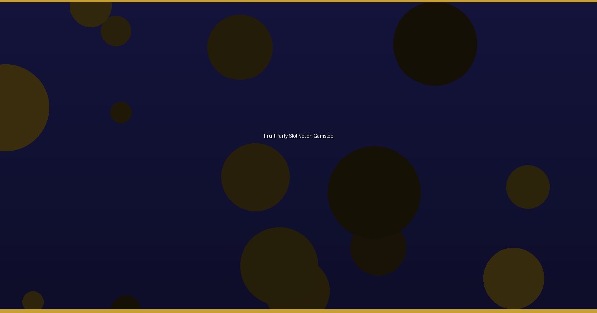 Fruit Party Slot Not on Gamstop