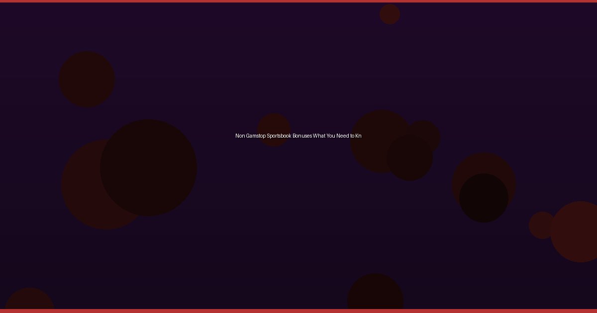 Non Gamstop Sportsbook Bonuses What You Need to Know 3 Non Gamstop Sportsbook Bonuses What You Need to Kn - Image 1