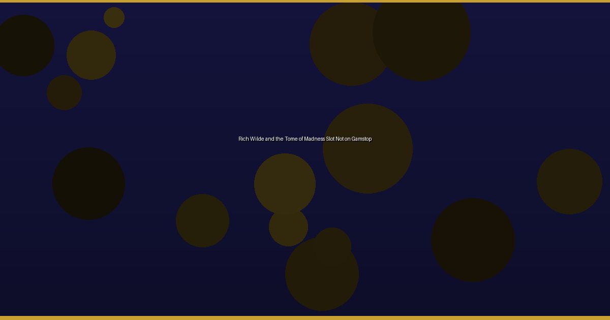 Rich Wilde and the Tome of Madness Slot Not on Gamstop