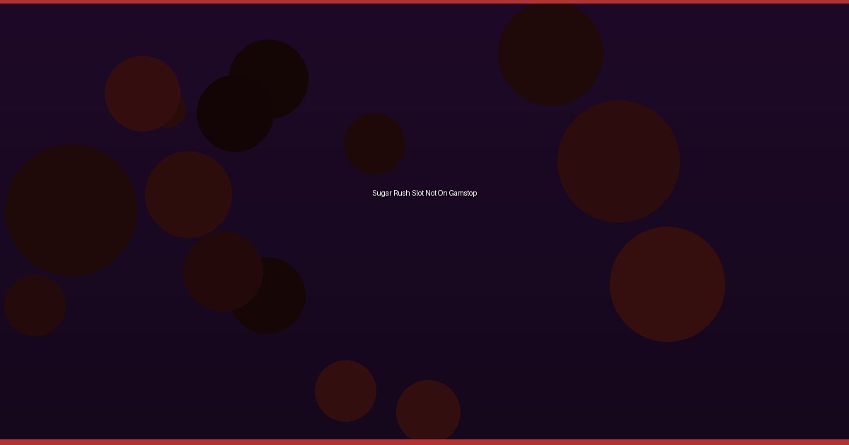 Sugar Rush Slot Not On Gamstop - Image 1