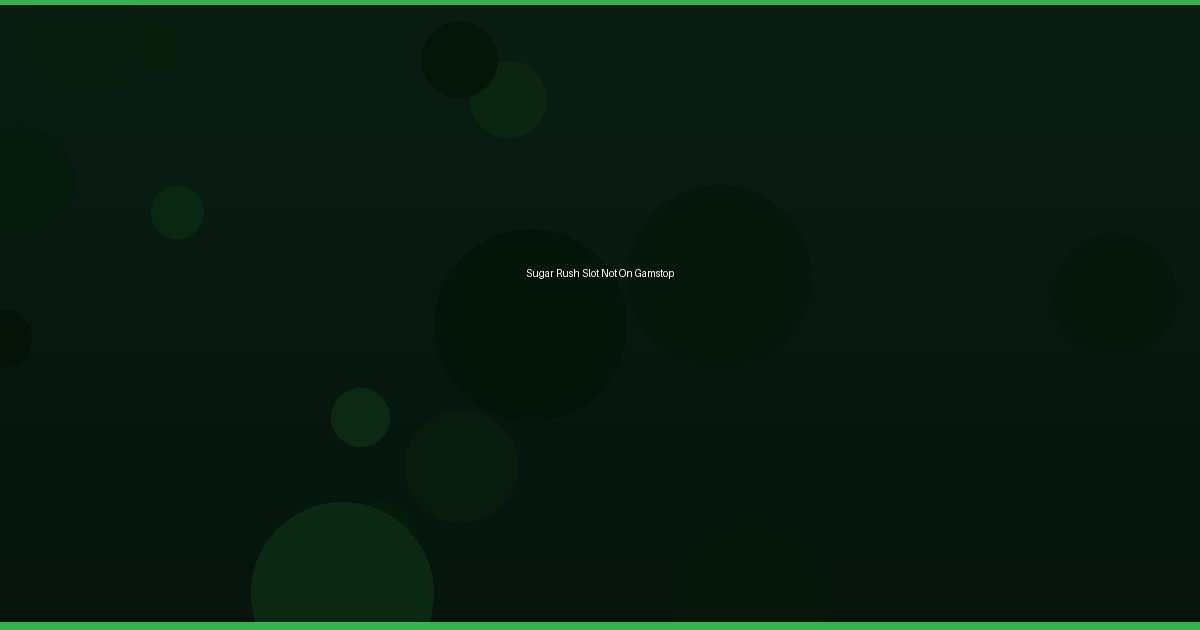 Sugar Rush Slot Not On Gamstop - Image 2